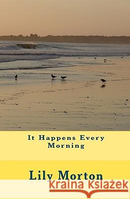 It Happens Every Morning Lily Morton 9781450520386 Createspace - książka