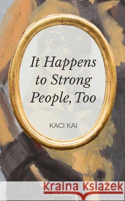 It Happens to Strong People, Too Kaci Kai 9781732061415 Aspen and Sonder - książka