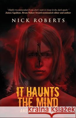 It Haunts the Mind: And Other Stories Nick Roberts   9781957133478 Crystal Lake Publishing - książka