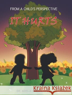 IT HURTS (From a Child's Perspective) Dr Adela Ames-Lopez 9781098050436 Christian Faith - książka