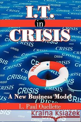 I.T. in Crisis: A New Business Model Ouellette, L. Paul 9781438985428 Authorhouse - książka