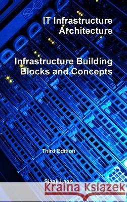 IT Infrastructure Architecture - Infrastructure Building Blocks and Concepts Third Edition Laan, Sjaak 9781326912970 Lulu.com - książka