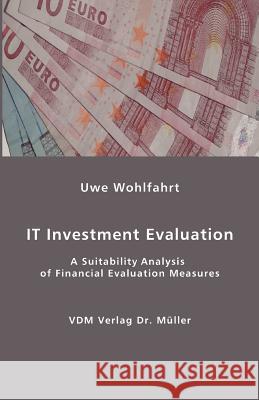 IT Investment Evaluation: A Suitability Analysis of Financial Evaluation Measures Wohlfahrt, Uwe 9783865504548 VDM Verlag - książka