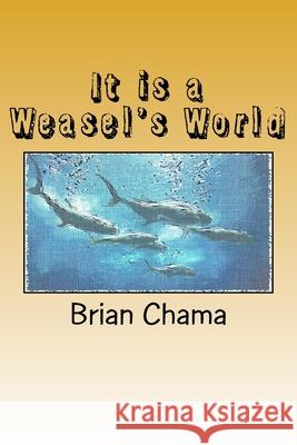 It is a Weasel's World Brian Chama 9781542384971 Createspace Independent Publishing Platform - książka