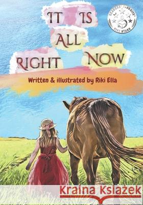 It Is All Right Now: Inspired Child Riki Ella Riki Ella 9781099186387 Independently Published - książka