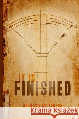 It Is Finished Bernard Wilkerson 9781973928560 Createspace Independent Publishing Platform - książka