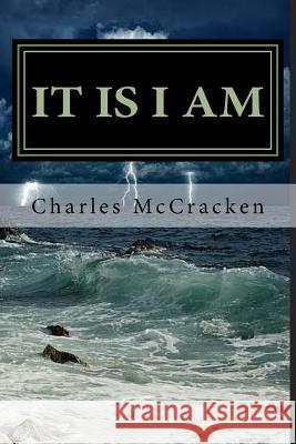 It Is I Am: Walking on top of life with Jesus Charles R. McCracken 9781724498267 Createspace Independent Publishing Platform - książka