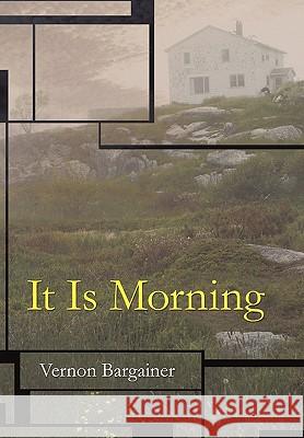 It Is Morning Bargainer Vernon Bargainer 9781450228732 iUniverse - książka
