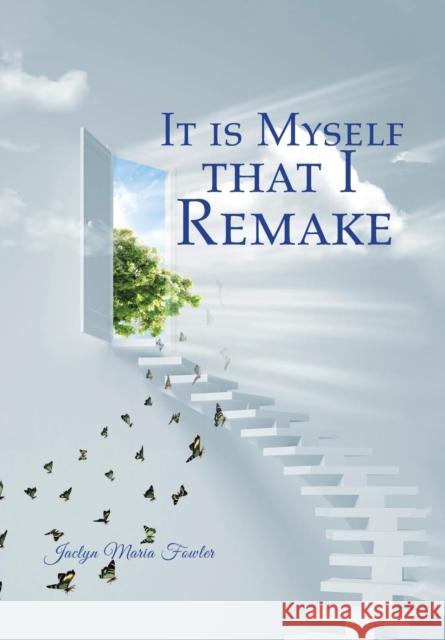 It is Myself that I Remake Jaclyn Maria Fowler 9781504364782 Balboa Press - książka