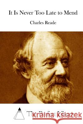 It Is Never Too Late to Mend Charles Reade The Perfect Library 9781512140866 Createspace - książka