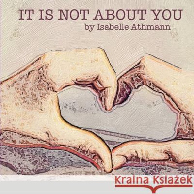 It Is Not About You Isabelle Athmann 9781716954368 Lulu.com - książka