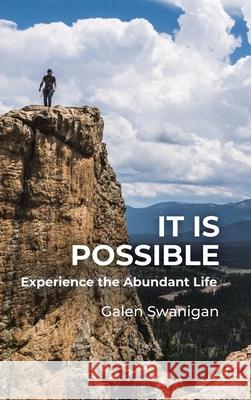It Is Possible: Experience the Abundant Life Galen Swanigan 9781664219724 WestBow Press - książka