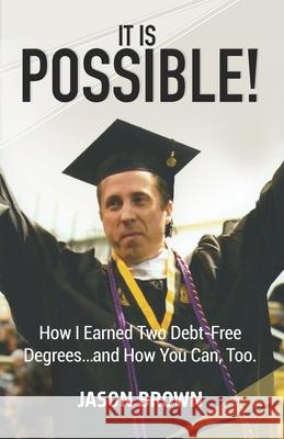 It Is Possible!: How I Earned Two Debt-Free Degrees...and How You Can, Too. Amethyst Brown Jason Brown 9781733238922 978-1-7332389-2-2 - książka