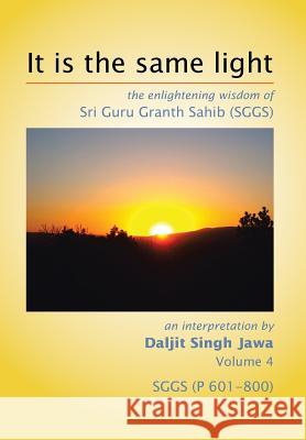 It is the same light: the enlightening wisdom of Sri Guru Granth Sahib (SGGS) Jawa, Daljit Singh 9781499059304 Xlibris Corporation - książka