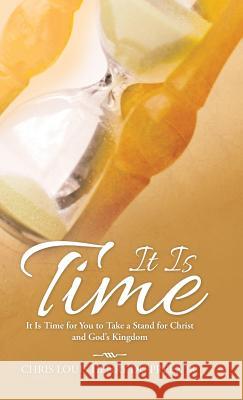 It Is Time: It Is Time for You to Take a Stand for Christ and God's Kingdom Chris Louis Henry D 9781512715217 WestBow Press - książka