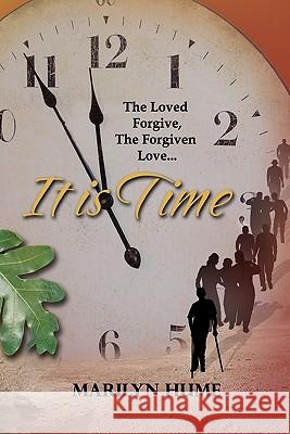 It Is Time: The Loved Forgive, The Forgiven Love Hume, Marilyn 9781440495670 Createspace - książka