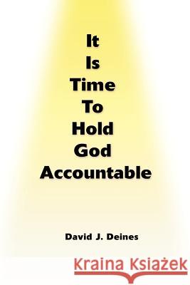 It is Time to Hold God Accountable David Deines 9780595097791 Writers Club Press - książka
