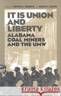 It Is Union and Liberty: Alabama Coal Miners, 1898-1998 Brown, Edwin L. 9780817310004 University Alabama Press - książka