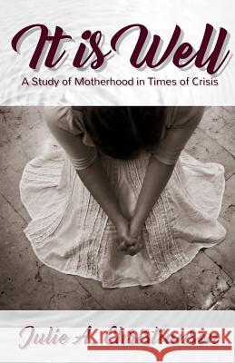 It is Well: A Study of Motherhood in Times of Crisis Julie A. Christiansen 9780987963451 Leverage U Press (Boda Releaf Consulting) - książka