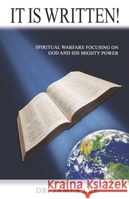 It is Written!: Spiritual Warfare Focusing on God and His Mighty Power James Lee 9781734254938 River of Life Ministries - książka