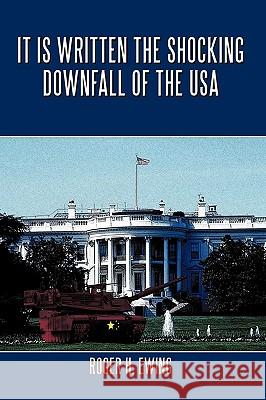 It is Written the Shocking Downfall of the USA Roger H. Ewing 9781449051730 Authorhouse - książka