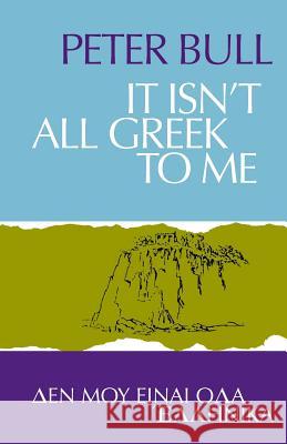 It Isn't All Greek To Me Bull, Peter 9781906830755 Noverre Press - książka