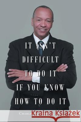 It Isn't Difficult to Do it if You Know How to Do It Charles S. Modlin 9781648018374 Newman Springs Publishing, Inc. - książka