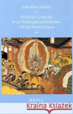 Itô Jinsai's Gomô Jigi and the Philosophical Definition of Early Modern Japan Tucker 9789004109926 Brill - książka