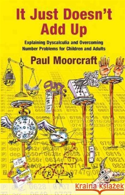 It Just Doesn't Add Up: Explaining Dyscalculia and Overcoming Number Problems for Children and Adults Paul Moorcraft 9781911093008 Tarquin Publications - książka