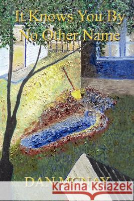 It Knows You by No Other Name Dan McNay 9780595475964 iUniverse - książka