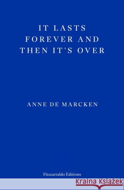 It Lasts Forever and Then It's Over Anne de Marcken 9781804270745 Fitzcarraldo Editions - książka