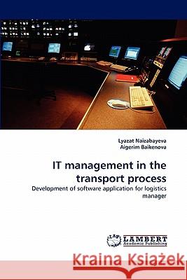 It Management in the Transport Process Lyazat Naizabayeva, Aigerim Baikenova 9783843360555 LAP Lambert Academic Publishing - książka