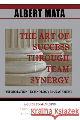 IT Management: The Art of Success Through Team Synergy Mata, Albert 9780692774748 Book Publishers of El Paso - książka