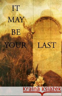 It May Be Your Last Brother Jon 9781540337139 Createspace Independent Publishing Platform - książka