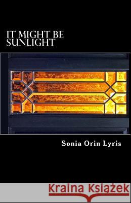 It Might be Sunlight Lyris, Sonia Orin 9781480090316 Createspace - książka