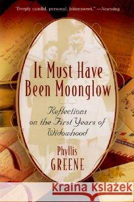 It Must Have Been Moonglow: Reflections on the First Years of Widowhood Phyllis Greene 9780812967845 Villard Books - książka