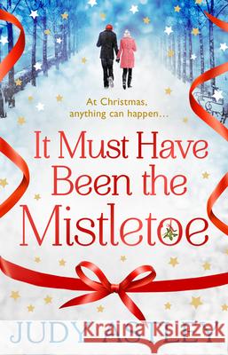 It Must Have Been the Mistletoe: the perfect feel-good festive treat for this Christmas Judy Astley 9781784160203 Transworld Publishers Ltd - książka