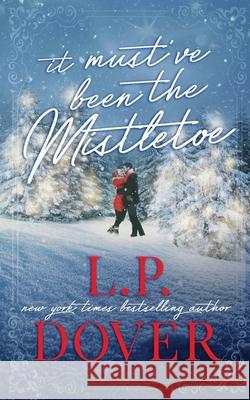 It Must've Been the Mistletoe L P Dover 9781981210800 Createspace Independent Publishing Platform - książka