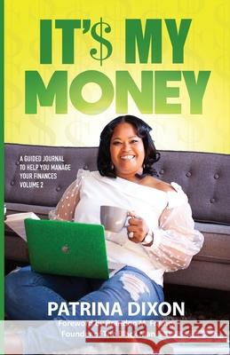It'$ My Money - A Guided Journal to Help You Manage Your Finances - Vol 2 Patrina Dixon 9781737587002 Destination Elevation Publishing - książka