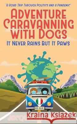 It Never Rains But It Paws - A Road Trip Through Politics And A Pandemic Lambert, Jacqueline 9781999357696 World Wide Walkies - książka