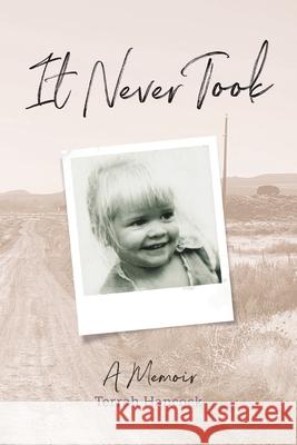 It Never Took: A Memoir Terrah Hancock Laura L. Bush 9781733871082 Peacock Proud Press - książka