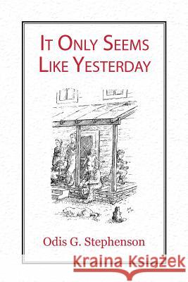 It Only Seems Like Yesterday Odis G Stephenson 9781483451619 Lulu Publishing Services - książka