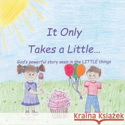 It Only Takes a Little...: God's Powerful Story Seen in the Little Things Angela Lewis 9781973676409 WestBow Press - książka