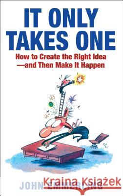 It Only Takes One: How to Create the Right Idea--And Then Make It Happen John Emmerling 9781501158735 Simon & Schuster - książka