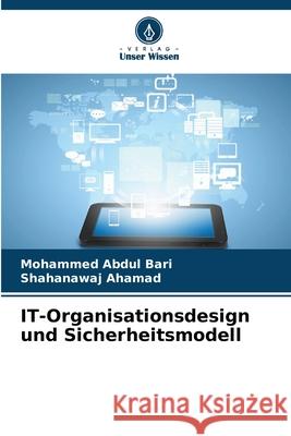 IT-Organisationsdesign und Sicherheitsmodell Bari, Mohammed Abdul, Ahamad, Shahanawaj 9783330857025 Verlag Unser Wissen - książka