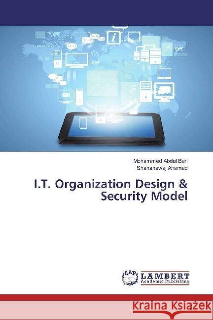 I.T. Organization Design & Security Model Bari, Mohammed Abdul; Ahamad, Shahanawaj 9783659930201 LAP Lambert Academic Publishing - książka