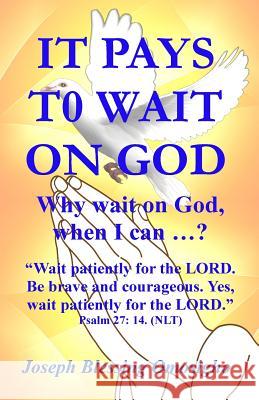 It Pays To Wait On God: Why wait on God, when I can ...? Omosigho, Joseph Blessing 9781515166498 Createspace - książka