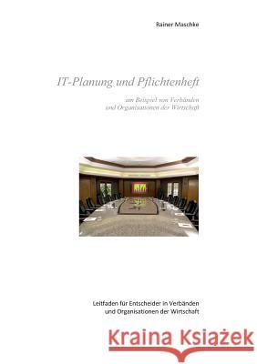 IT-Planung und Pflichtenheft: am Beispiel von Verbänden und Organisationen der Wirtschaft Maschke, Rainer 9783738620436 Books on Demand - książka