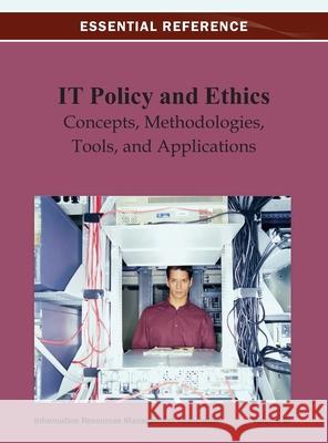 IT Policy and Ethics: Concepts, Methodologies, Tools, and Applications Vol 3 Irma 9781668425848 Information Science Reference - książka