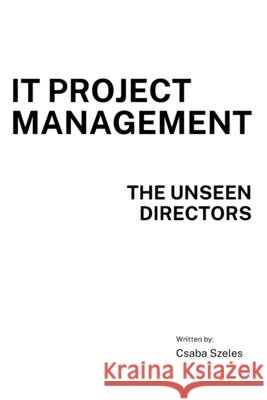 IT Project Management: The Unseen Directors Szeles, Csaba 9798859333950 Independently Published - książka